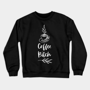 Coffee Bitch - Dark Merch Version - Funny Coffee Drinkers Words Crewneck Sweatshirt